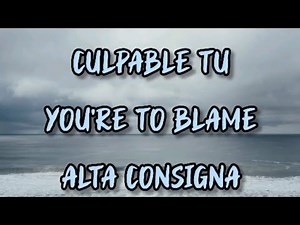 Culpable Tu - Alta Consigna (English Lyrics)
