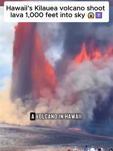 A volcano in Hawaii just sent lava nearly 1,000 feet into the sky #bibleprophecy