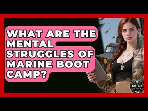 What Are The Mental Struggles Of Marine Boot Camp? - Battle Ready Force