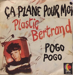 Plastic Bertrand - Ça Plane Pour Moi / Pogo Pogo