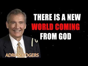 There Is a New World Coming from God - Adrian Rogers