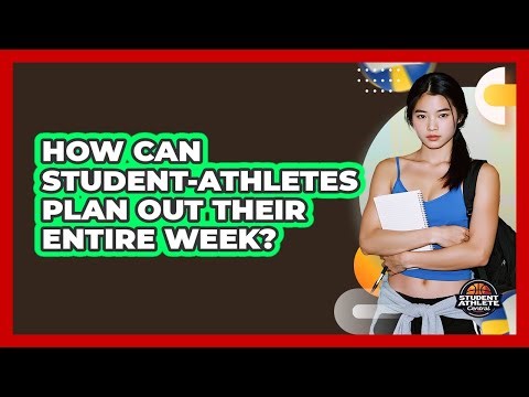 How Can Student-Athletes Plan Out Their Entire Week?
