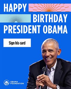 President Obama is a steady voice to bring change home. As we celebrate President Obama’s birthday on August 4th, let’s remind him that the movement he inspired is still going strong. Add your name to his birthday card today. | Obama Foundation