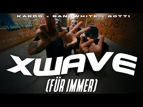 KARDO x BANGWHITE x GOTTI - XWAVE (FÜR IMMER) [OFFICIAL VIDEO]