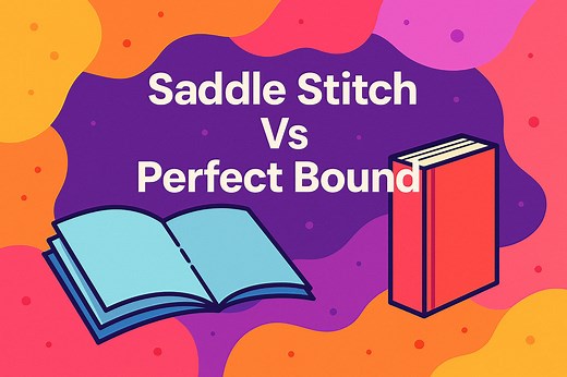 Saddle Stitch vs Perfect Bound: Which Fits Your Project?
