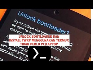 Cara Unlock Bootloader dan Install TWRP Menggunakan Termux