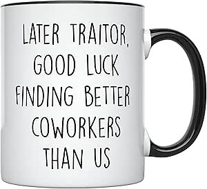 YouNique Designs Later Traitor Good Luck Finding Better Coworkers Than Us Mug, 11 Ounces, Going Away Cup for Coworker, Coworker Leaving Mug for Women and Men, Goodbye, Farewell (Black Handle)