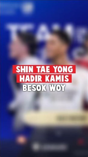 SHIN TAE YONG HADIR KAMIS BESOK WOY