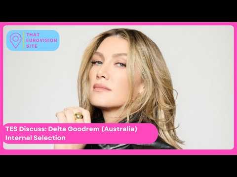 TES Discuss: Delta Goodrem (Eurovision Australia 2026) Internal selection discussion