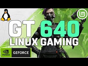 GT 640 1GB on LINUX - Test in 25 GAMES [Linux Mint]