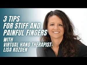 3 Tips to Help Decrease Stiff and Painful Fingers with Virtual Hand Therapist Lisa Kozden