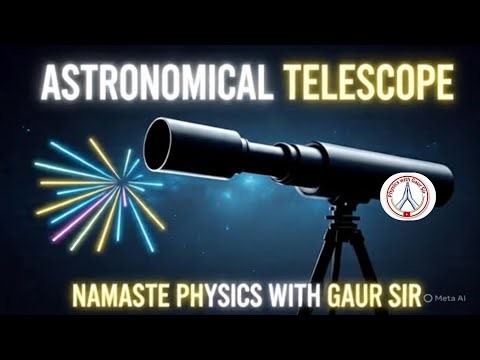 TELESCOPE PART 1 - BY NAMASTE PHYSICS WITH GAUR SIR