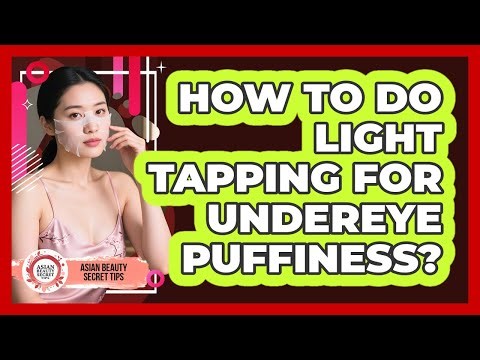 How To Do Light Tapping For Undereye Puffiness?