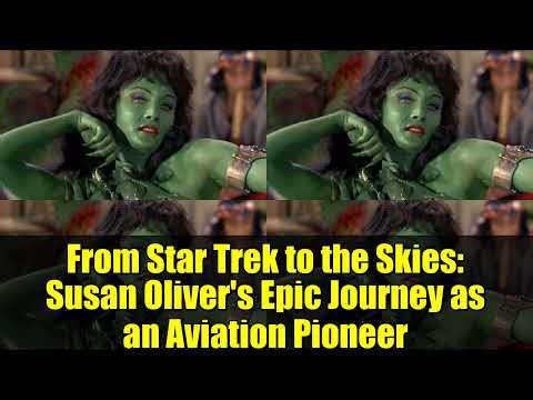 From Star Trek to the Skies: Susan Oliver's Epic Journey as an Aviation Pioneer