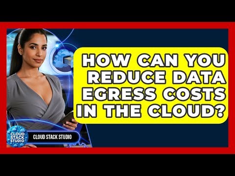 How Can You Reduce Data Egress Costs In The Cloud? - Cloud Stack Studio