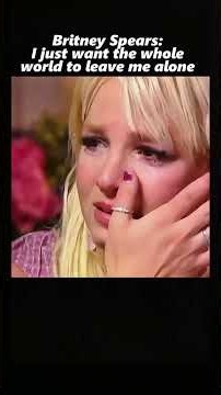 Britney Spears : i just want the whole world to leave me alone .