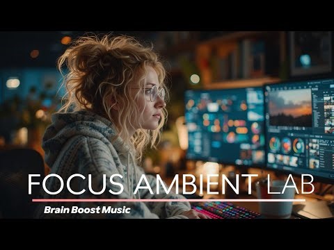 Focus Ambient Lab | Brain Boost Music for Work, Study & Creative Flow Sessions