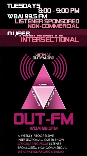 OUT FM | TUESDAYS 8-9 PM | WBAI 99.5 FM NYC | STREAMING @ WBAI.ORG and @ OUTFM.ORG