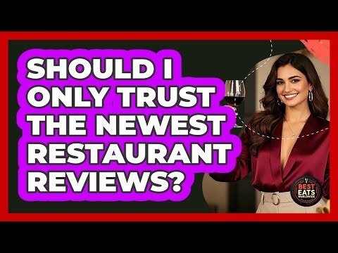 Should I Only Trust The Newest Restaurant Reviews?