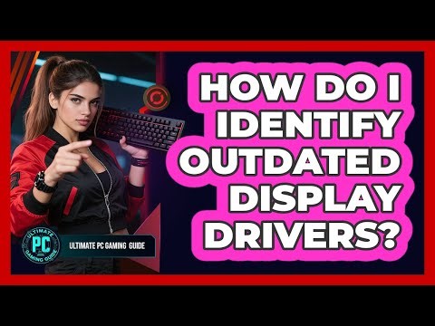 How Do I Identify Outdated Display Drivers?