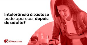 Intolerância à Lactose Pode Aparecer Depois De Adulto? - Clínica Hepatogastro