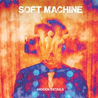 Soft Machine: Hidden Details album review @ All About Jazz