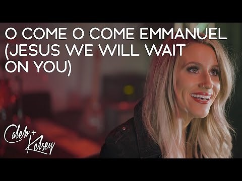 Christmas Worship: O Come O Come Emmanuel (Jesus, We Will Wait On You) | Caleb + Kelsey