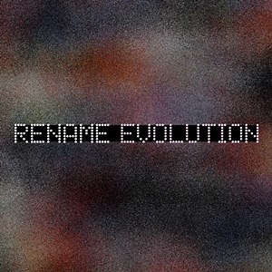 Rename - Evolution
