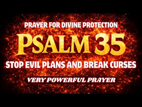 Psalm 35 Prayer for Divine Protection — Stop Evil Plans and Break Curses