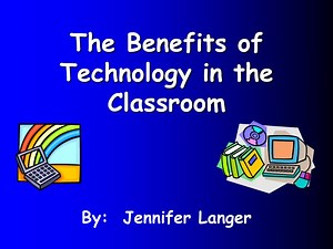 The Benefits of Technology in the Classroom - SlideServe