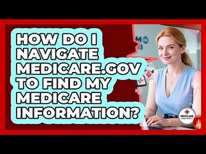 How Do I Navigate Medicare.gov To Find My Medicare Information? - Medicare Made Simple Guide