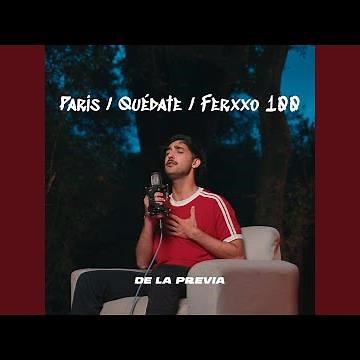 Paris / Quédate / Ferxxo 100