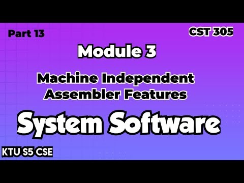 Machine Independent Assembler Features|Module 3|System Software|CST305|Part 13KTU S5 CSE|#ktu #2019