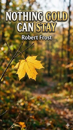 Nothing Gold Can Stay – A Powerful Poem on Life’s Fleeting Beauty | Robert Frost