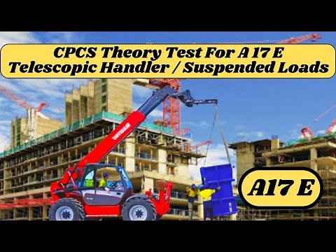 CPCS Theory Test For A17 E Telescopic Handler Suspended Loads / Questions & Answers 2022 UK.