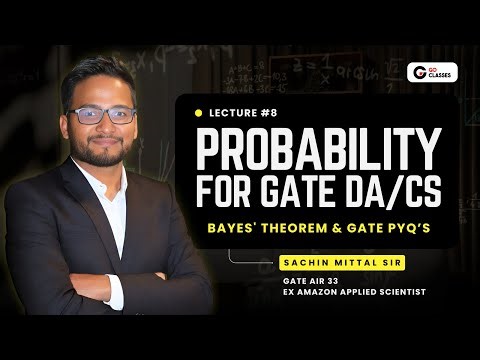 Probability for GATE DA/CS: L8 | Bayes Theorem & GATE PYQ's | Sachin Mittal | Ex Amazon
