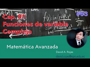 MATEMÁTICA AVANZADA: Clase 03 Funciones de Variable Compleja Parte 3