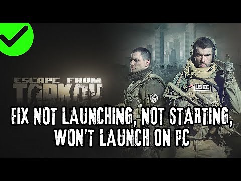How To Fix Escape from Tarkov Not Launching, Won't Launch, Not Opening Error on PC/Steam