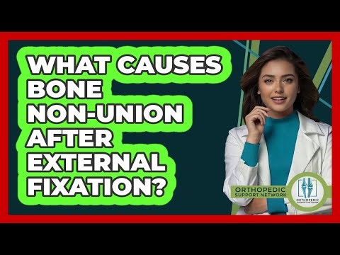 What Causes Bone Non-union After External Fixation? - Orthopedic Support Network