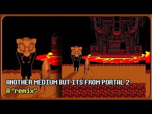 ANOTHER MEDIUM BUT IT'S FROM PORTAL 2 (kind of)