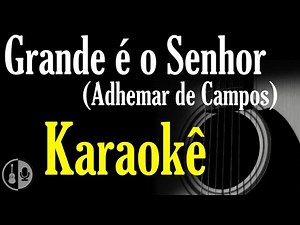 ADHEMAR DE CAMPOS - GRANDE É O SENHOR (Karaokê violão)