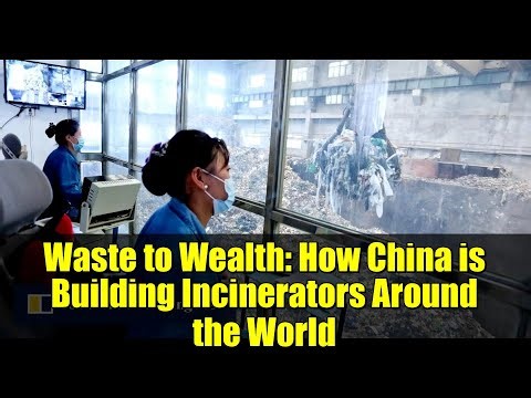 Waste to Wealth: How China is Building Incinerators Around the World
