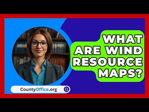 What Are Wind Resource Maps? - CountyOffice.org