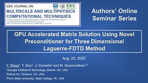 Aug. 23, 2025 Seminar: GPU Accelerated Matrix Solution Using Novel Preconditioner for Three Dimensional Laguerre-FDTD Method