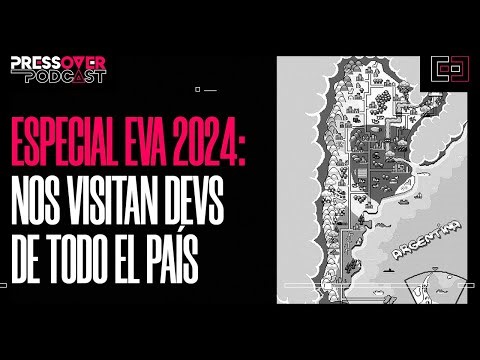Especial EVA 2024: Nos visitan devs de todo el país - Press Over Podcast