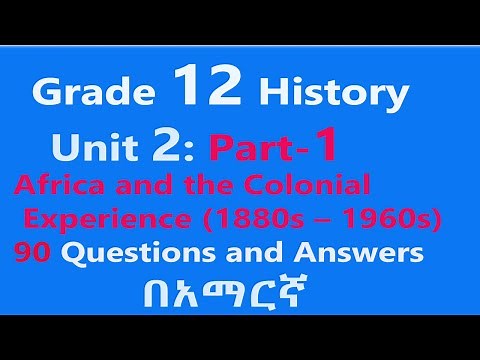 Grade 12 History Unit 2 Part1 Africa and the Colonial Experience (1880s – 1960s)|Questions & Answers
