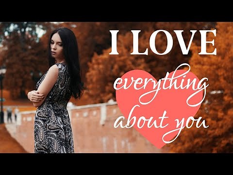 I love everything about you • I love you message