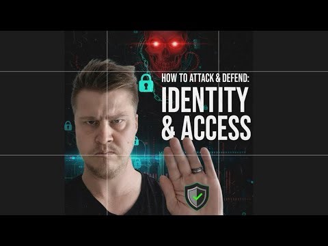 How to Attack & Defend: Identity and Access