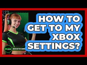 How To Get To My Xbox Settings?