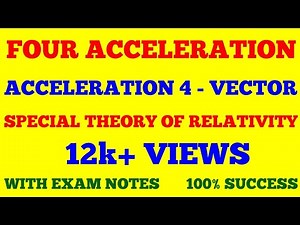 FOUR ACCELERATION || ACCELERATION FOUR VECTOR || SPECIAL THEORY OF RELATIVITY || WITH EXAM NOTES ||